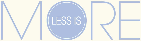 less is more